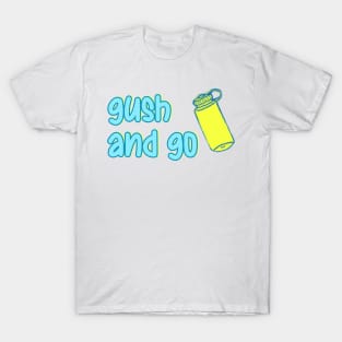 gush and go! T-Shirt